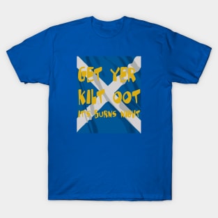 Get Yer Kilt Oot Its Burns Night  Text With Saltire T-Shirt